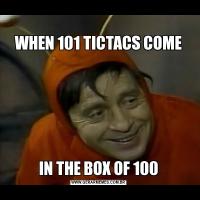 
WHEN 101 TICTACS COMEIN THE BOX OF 100