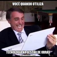 VOCÊ QUANDO UTILIZATECNOLOGIA NA GESTÃO DE OBRAS