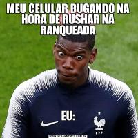 MEU CELULAR BUGANDO NA HORA DE RUSHAR NA RANQUEADAEU:
