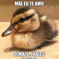 MÃE EU TE AMODEMAIS .THALES
