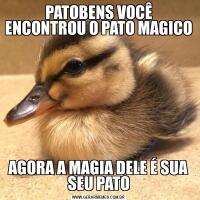 PATOBENS VOCÊ ENCONTROU O PATO MAGICOAGORA A MAGIA DELE É SUA SEU PATO