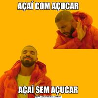 AÇAÍ COM AÇUCARAÇAÍ SEM AÇUCAR