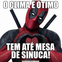 O CLIMA É ÓTIMOTEM ATÉ MESA DE SINUCA!