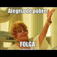Alegria de pobre FOLGA 