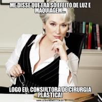 ME DISSE QUE ERA SÓ EFEITO DE LUZ E MAQUIAGEM...LOGO EU, CONSULTORA DE CIRURGIA PLÁSTICA!