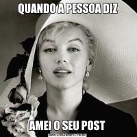 QUANDO A PESSOA DIZAMEI O SEU POST