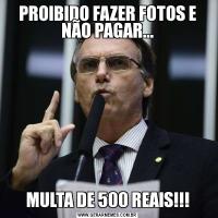 PROIBIDO FAZER FOTOS E NÃO PAGAR...MULTA DE 500 REAIS!!!