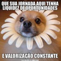 QUE SUA JORNADA AQUI TENHA LIQUIDEZ DE OPORTUNIDADESE VALORIZAÇÃO CONSTANTE