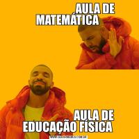                        AULA DE MATEMÁTICA                       AULA DE EDUCAÇÃO FÍSICA 