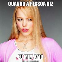 QUANDO A PESSOA DIZEU MIM AMO
