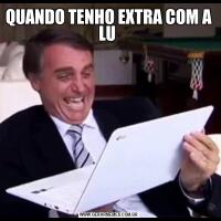 QUANDO TENHO EXTRA COM A LU 