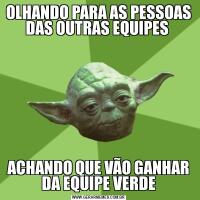 OLHANDO PARA AS PESSOAS DAS OUTRAS EQUIPES ACHANDO QUE VÃO GANHAR DA EQUIPE VERDE