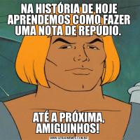 NA HISTÓRIA DE HOJE APRENDEMOS COMO FAZER UMA NOTA DE REPÚDIO. ATÉ A PRÓXIMA, AMIGUINHOS! 