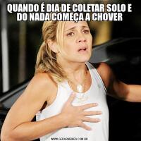 QUANDO É DIA DE COLETAR SOLO E DO NADA COMEÇA A CHOVER
