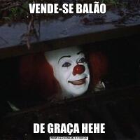 VENDE-SE BALÃO DE GRAÇA HEHE
