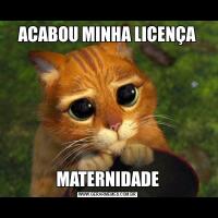 ACABOU MINHA LICENÇAMATERNIDADE