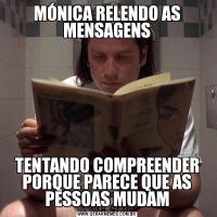 MÓNICA RELENDO AS MENSAGENSTENTANDO COMPREENDER PORQUE PARECE QUE AS PESSOAS MUDAM