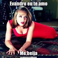 Evandro eu te amoMe beija
