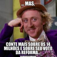 ... MAS,CONTE MAIS SOBRE OS 14 MILHÕES E SOBRE SEU VOTO DA REFORMA...