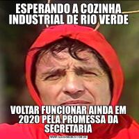 ESPERANDO A COZINHA INDUSTRIAL DE RIO VERDEVOLTAR FUNCIONAR AINDA EM 2020 PELA PROMESSA DA SECRETARIA