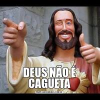 DEUS NÃO É CAGUETA