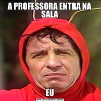 A PROFESSORA ENTRA NA SALAEU