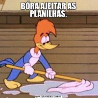 BÓRA AJEITAR AS PLANILHAS.
