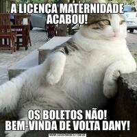 A LICENÇA MATERNIDADE ACABOU!

OS BOLETOS NÃO! BEM-VINDA DE VOLTA DANY!