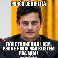 PARÇA DE DIREITAFIQUE TRANQUILO ! DEM, PSDB E PMDB NÃO EXISTEM PRA MIM !