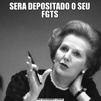 SERA DEPOSITADO O SEU FGTS