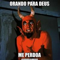ORANDO PARA DEUSME PERDOA