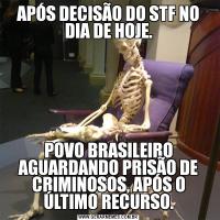 APÓS DECISÃO DO STF NO DIA DE HOJE.POVO BRASILEIRO AGUARDANDO PRISÃO DE CRIMINOSOS, APÓS O ÚLTIMO RECURSO.