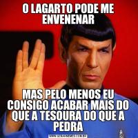 O LAGARTO PODE ME ENVENENARMAS PELO MENOS EU CONSIGO ACABAR MAIS DO QUE A TESOURA DO QUE A PEDRA