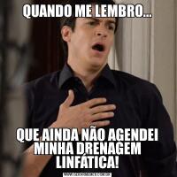 QUANDO ME LEMBRO...QUE AINDA NÃO AGENDEI MINHA DRENAGEM LINFÁTICA!