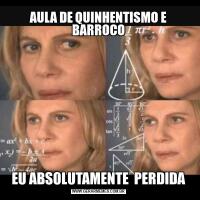 AULA DE QUINHENTISMO E BARROCOEU ABSOLUTAMENTE  PERDIDA