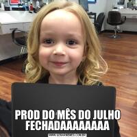 PROD DO MÊS DO JULHO FECHADAAAAAAAA