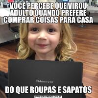 VOCÊ PERCEBE QUE VIROU ADULTO QUANDO PREFERE COMPRAR COISAS PARA CASADO QUE ROUPAS E SAPATOS