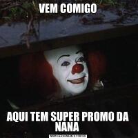 VEM COMIGOAQUI TEM SUPER PROMO DA NANA 