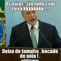 Os nóias , tão tudo com raiva kkkkkkkk.....Deixa de tumulto , bocado de nóia ! .