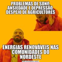 PROBLEMAS DE SONO, ANSIEDADE E DEPRESSÃO, DESPEJO DE AGRICULTORESENERGIAS RENOVÁVEIS NAS COMUNIDADES DO NORDESTE