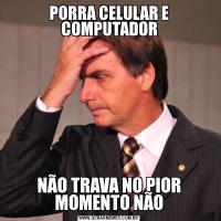 PORRA CELULAR E COMPUTADORNÃO TRAVA NO PIOR MOMENTO NÃO