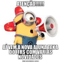 ATENÇÃO!!!!!!AÍ VEM A NOVA ALUNA TEKA DO IFRS COM VÁRIAS NOVIDADES 