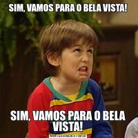 SIM, VAMOS PARA O BELA VISTA!SIM, VAMOS PARA O BELA VISTA!
