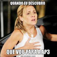 QUANDO EU DESCUBRO QUE VOU PARA A AP3