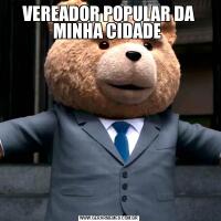 VEREADOR POPULAR DA MINHA CIDADE 