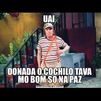 UAI DONADA O COCHILO TAVA MO BOM SO NA PAZ