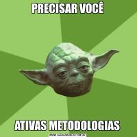 PRECISAR VOCÊ ATIVAS METODOLOGIAS 