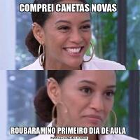 COMPREI CANETAS NOVAS ROUBARAM NO PRIMEIRO DIA DE AULA 