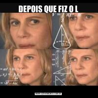 DEPOIS QUE FIZ O L