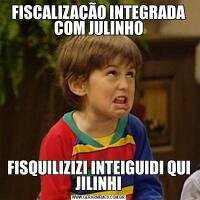 FISCALIZAÇÃO INTEGRADA COM JULINHOFISQUILIZIZI INTEIGUIDI QUI JILINHI